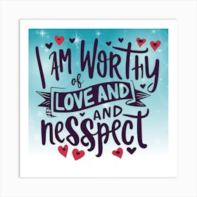 I Am Worthy Of Love And Respect 1 Art Print