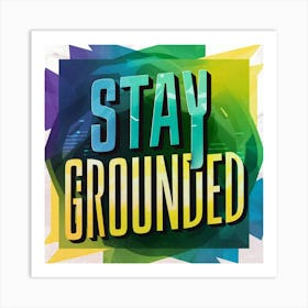 Stay Grounded Art Print