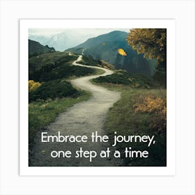 Embrace The Journey, One Step At A Time Art Print