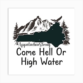 Appalachia Strong Come Hell Or High Water Art Print