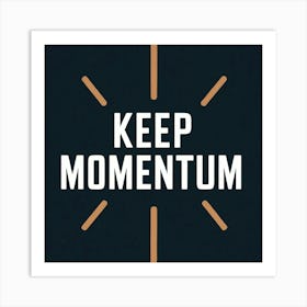 Keep Momentum Art Print