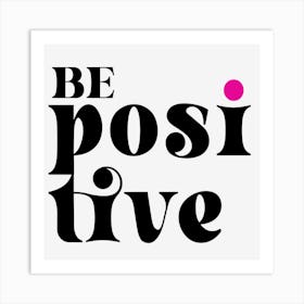 Be Positive Art Print