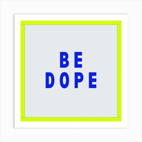 Be Dope Blue Typography Art Print