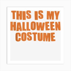 This Is My Halloween Costume For Men Woman Art Print