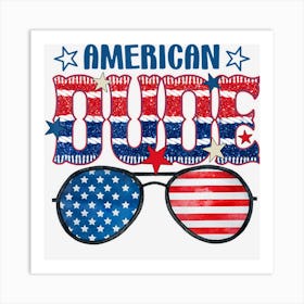 American Dude 4th Of July American Flag Art Print