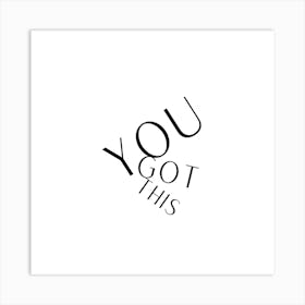 You Got This Cool Inspirational Quote Black and White Art Print