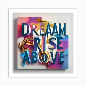 Dream Rise Above Art Print