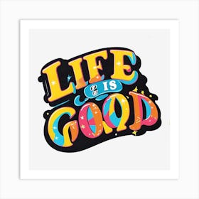 Life Is Good 2 Art Print