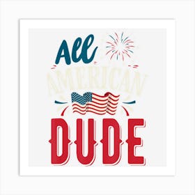 All American Dude 4th Of July Boys Men Usa Art Print