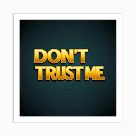 Don'T Trust Me Art Print