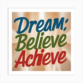 Dream Believe Achieve Art Print