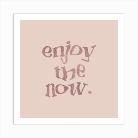 Enjoy The Now Art Print