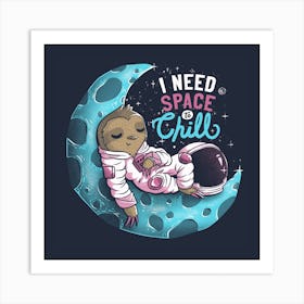 I Need Space To Chill Square Art Print