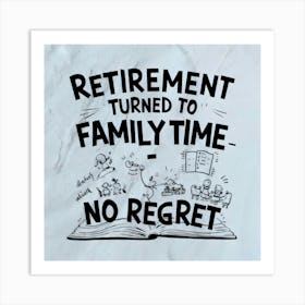 Retirement Turned To Family Time No Regret Art Print