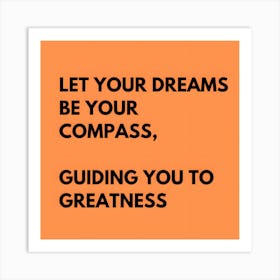 Let your dreams be your compass, guiding you to greatness, motivational #2 Art Print