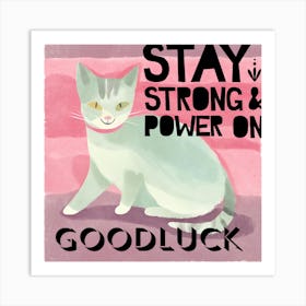 Stay Strong And Power On Goodluck Art Print