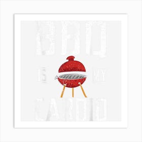 Bbq Is My Cardio Grill Barbecue Grilling Art Print