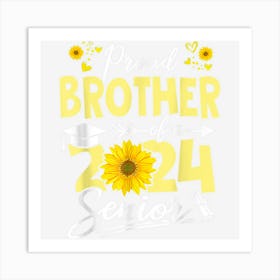 Sunflower Senior 2024 Proud Brother Of A 2024 Senior 24 Art Print