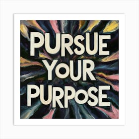 Pursue Your Purpose 2 Art Print