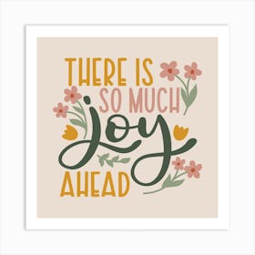 There Is So Much Joy Ahead Art Print