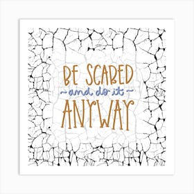 Be Scared And Do It Anyway Art Print