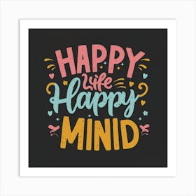 Happy Life Happy Mind Art Print