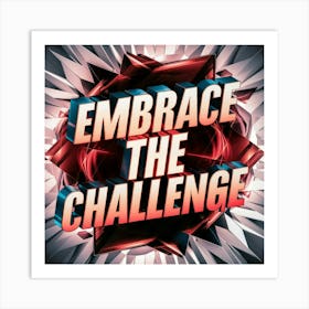 Embrace The Challenge 1 Art Print