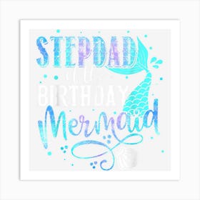 Stepdad Of The Birthday Mermaid Family Matching Party Squad Art Print