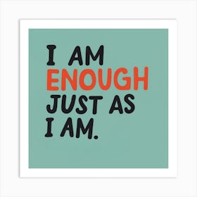 I Am Enough Just As I Am 1 Art Print