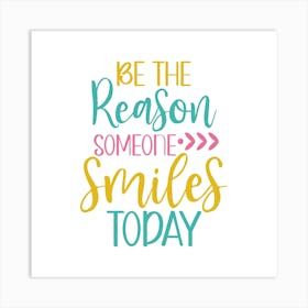 Be The Reason Someone Smiles Today Art Print