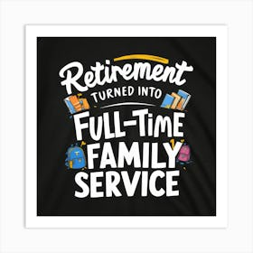 Retirement Turned Into Full Time Family Service Art Print