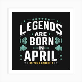 Legends Are Born In April Art Print