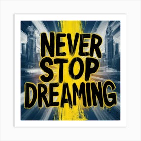 Never Stop Dreaming 3 Art Print
