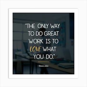 Only Way To Do Great Work Is To Love What You Do Art Print