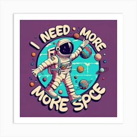 I Need More More Space Art Print