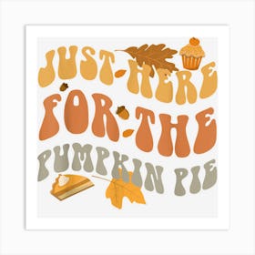 Just Here For The Pumpkin Pie Retro Fall Autumn Thanksgiving Art Print