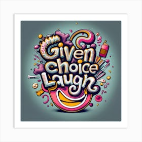 Given The Choice 2 Art Print