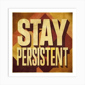 Stay Persistent 1 Art Print