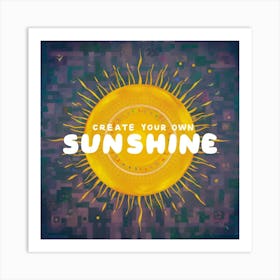 Create Your Own Sunshine Art Print