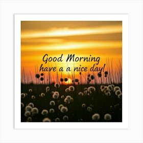 Good Morning Have A Nice Day Art Print