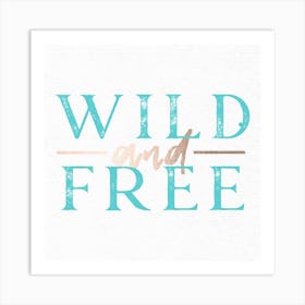 Wild And Free - Rose Gold and Teal Quote Art Print