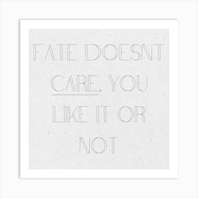 Fate Doesn'T Care You Like It Or Not, thought-provoking wall decor, stoic philosophy wall art, gift for Cynic, office wall art, destiny Quote 104 Art Print