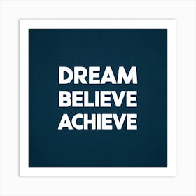 Dream Believe Achieve 4 Art Print