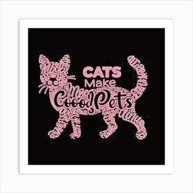 Cats Make Good Pets 2 Art Print