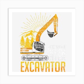 See Yah Later Excavator Art Print