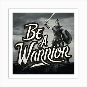 Be A Warrior Art Print