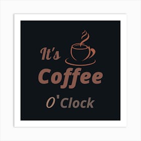 It'S Coffee O'Clock Coffee Cup Drink Tea Teacup Art Print
