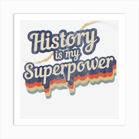 History Is My Superpower History Teacher Art Print