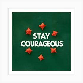 Stay Courageous Art Print