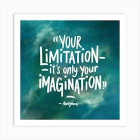 Your Limitation Is Only Your Imagination Art Print